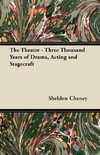 The Theatre - Three Thousand Years of Drama, Acting and Stagecraft