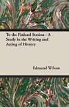 To the Finland Station - A Study in the Writing and Acting of History