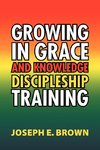 Growing in Grace and Knowledge Discipleship Training