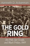 The Gold Ring: Jim Fisk, Jay Gould, and Black Friday, 1869