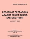 Record of Operations Against Soviet Russia, Eastern Front (August 1945) (Japanese Monograph, no. 154)