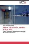 Sobre Educación, Política y algo más