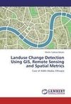 Landuse Change Detection Using GIS, Remote Sensing and Spatial Metrics