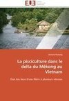 La pisciculture dans le delta du Mékong au Vietnam