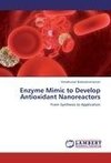 Enzyme Mimic to Develop Antioxidant Nanoreactors