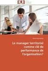 Le manager territorial comme clé de performance de l'organisation?