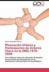 Planeación Urbana y Participación de Actores Clave en la ZMG,1970-2008