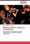 Batuta Caldas: música y ciudadanía