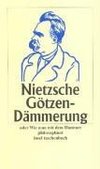 Götzendämmerung oder Wie man mit dem Hammer philosophiert