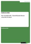 Die Grundschrift - Damit Kinder besser schreiben lernen?