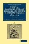 Journal d'Antoine Galland pendant son séjour à Constantinople,             1672-1673 - Volume 1