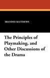 The Principles of Playmaking, and Other Discussions of the Drama