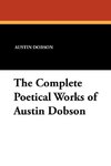 The Complete Poetical Works of Austin Dobson