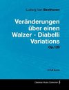 Ludwig Van Beethoven - Veränderungen über einen Walzer - Diabelli Variations - Op.120 - A Full Score