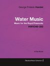 George Frideric Handel - Water Music - Music for the Royal Fireworks - HWV348-350 - A Full Score