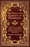 The Tools and Equipment of Bookbinding - A Selection of Classic Articles on the Sewing Press, Cutters, Clamps and Other Apparatus for Bookbinding