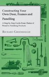 Constructing Your Own Door, Frames and Panelling - A Step by Step Guide from Choice of Wood to Finishing Products
