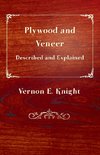 Plywood and Veneer Described and Explained