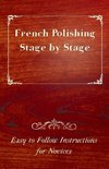 French Polishing Stage by Stage - Easy to Follow Instructions for Novices