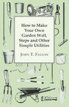 How to Make Your Own Garden Wall, Steps and Other Simple Utilities