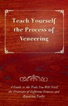 Teach Yourself the Process of Veneering - A Guide to the Tools You Will Need, the Processes of Different Veneers and Repairing Faults