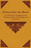 Fretwork for the Home - A Collection of Designs for the Making of Home Furnishings and Accessories