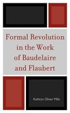 Formal Revolution in the Work of Baudelaire and Flaubert