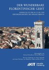 Der wunderbare florentinische Geist : Einblicke in die Kultur und Ideengeschichte des Rinascimento. Mit einer Einleitung von Ulrich Arnswald und einem Nachwort von Hans-Peter Schütt und Bernd Thum