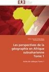 Les perspectives de la géographie en Afrique subsaharienne  Tome 1