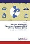 Factors Influencing Women's Choices and Use of Safe Delivery Clinics