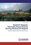 Kashmir Dispute:  Pak-India Peace Process  During Musharraf Regime
