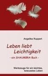 Leben liebt Leichtigkeit - ein SHAUMBRA-Buch -