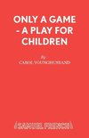 ONLY A GAME - A PLAY FOR CHILD