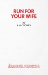 RUN FOR YOUR WIFE - A COMEDY