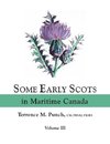 Some Early Scots in Maritime Canada. Volume III