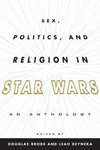 Sex, Politics, and Religion in Star Wars