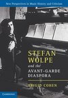 Cohen, B: Stefan Wolpe and the Avant-Garde Diaspora