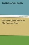 The Fifth Queen And How She Came to Court