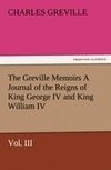 The Greville Memoirs A Journal of the Reigns of King George IV and King William IV, Vol. III