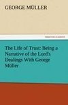 The Life of Trust: Being a Narrative of the Lord's Dealings With George Müller