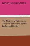 The Martyrs of Science, or, The lives of Galileo, Tycho Brahe, and Kepler