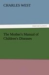 The Mother's Manual of Children's Diseases