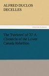 The 'Patriotes' of '37 A Chronicle of the Lower Canada Rebellion