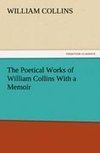 The Poetical Works of William Collins With a Memoir