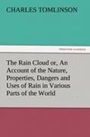 The Rain Cloud or, An Account of the Nature, Properties, Dangers and Uses of Rain in Various Parts of the World