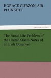 The Rural Life Problem of the United States Notes of an Irish Observer