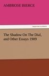 The Shadow On The Dial, and Other Essays 1909