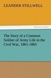 The Story of a Common Soldier of Army Life in the Civil War, 1861-1865