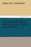 The Treason and Death of Benedict Arnold A Play for a Greek Theatre