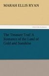 The Treasure Trail A Romance of the Land of Gold and Sunshine